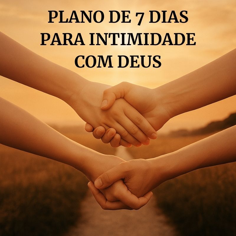 Plano de 7 Dias para Intimidade com Deus